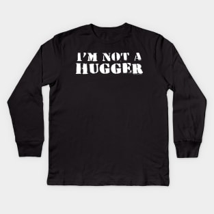 I'm Not A Hugger Kids Long Sleeve T-Shirt